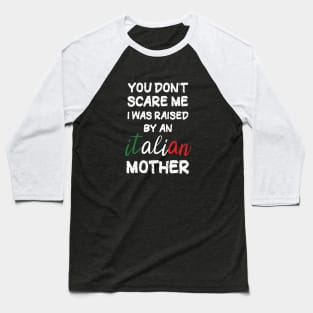 You don't scare me I was raised by an Italian mother T-Shirt Baseball T-Shirt